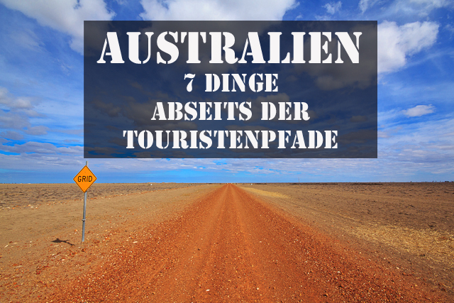Du betrachtest gerade 7 Dinge in Australien abseits der Touristenpfade