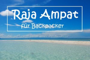 Read more about the article Raja Ampat für Backpacker – Das musst du wissen