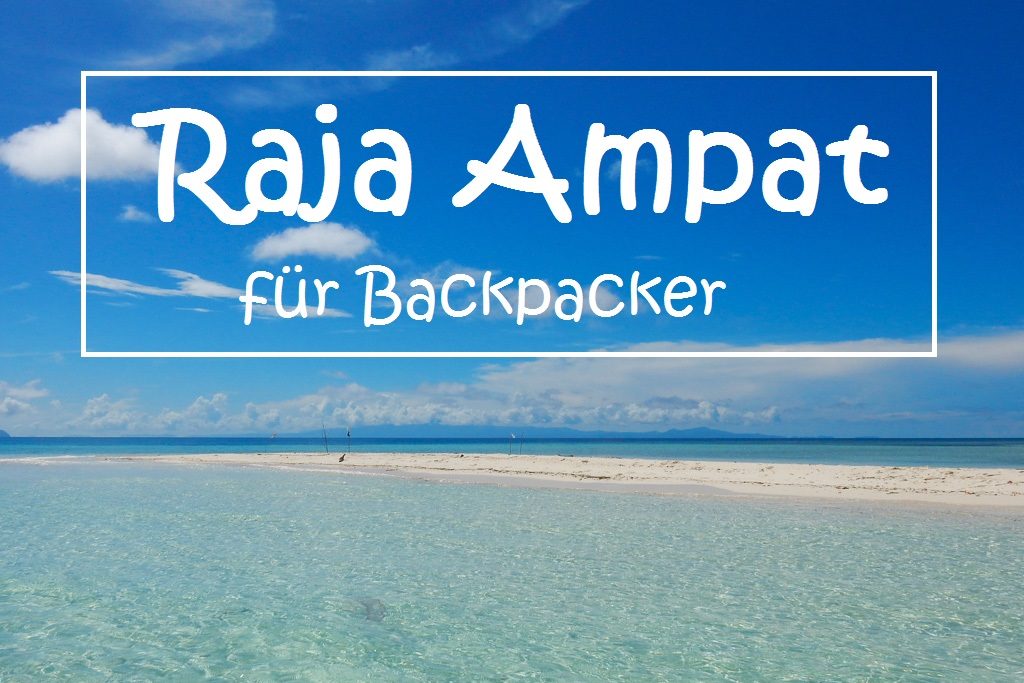 Mehr über den Artikel erfahren Raja Ampat für Backpacker – Das musst du wissen